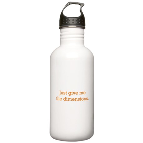 Just Give Me the Dimensions Stainless Water Bottle