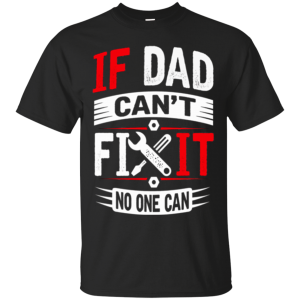 “If Dad Can't Fix it No One Can” T-shirt